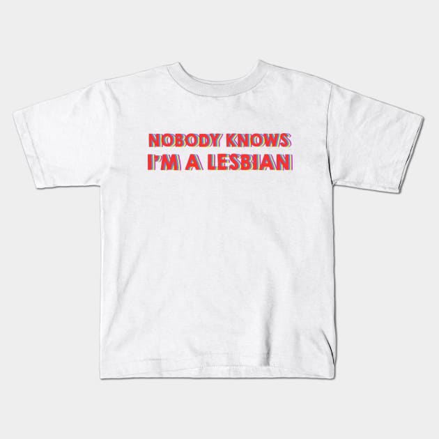 Nobody Knows I'm A Lesbian Kids T-Shirt by LanaBanana